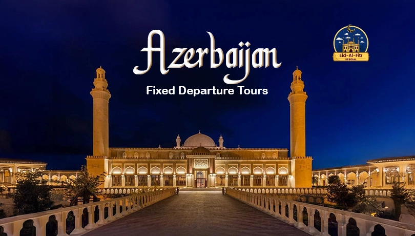 Azerbaijan Eid Al Fitr Fixed Tour Departure