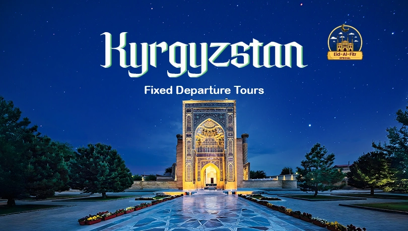 Kyrgyzstan Eid Al Fitr Fixed Tour Departure