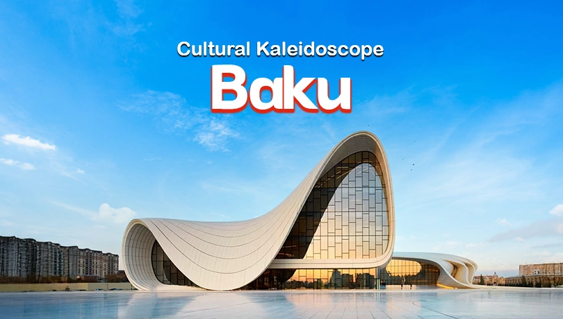 Baku (Azerbaijan) Cultural Kaleidoscope